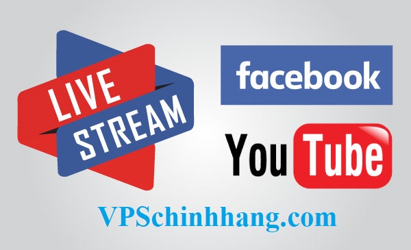 Thuê VPS Live stream Facebook và youtube