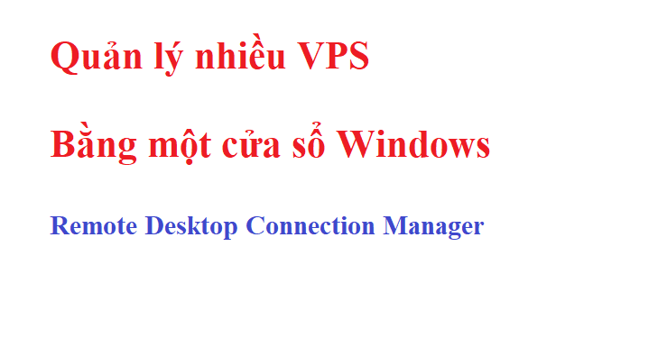 Quản lý nhiều VPS cùng lúc cực nhanh với Remote Desktop Manager