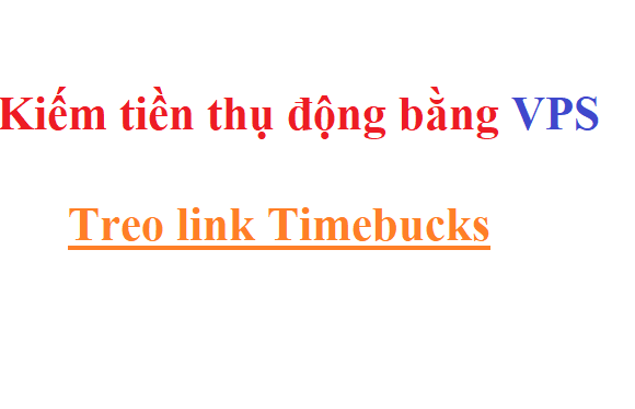 Treo VPS kiếm tiền thụ động 2020 với TimeBucks