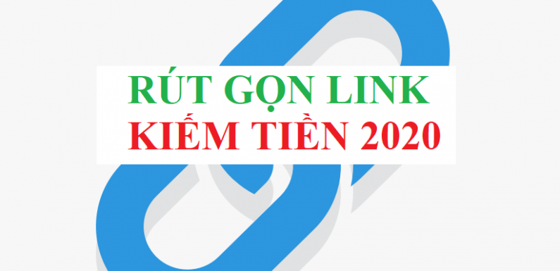 TOP rút gọn link kiếm tiền 2020 – Hướng dẫn kiếm ngàn view