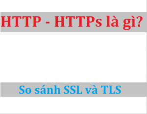 HTTP HTTPS là gì? So sánh SSL và TLS bảo mật website
