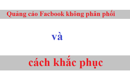 QUẢNG CÁO ĐANG GẶP SỰ CỐ KHÔNG HIỂN THỊ TRÊN FACEBOOK