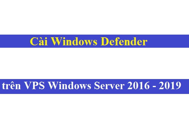 Cài Windows Defender trên VPS Windows Server