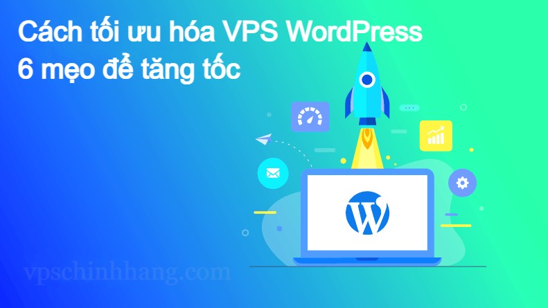 Cách tối ưu hóa VPS WordPress - 6 mẹo để tăng tốc