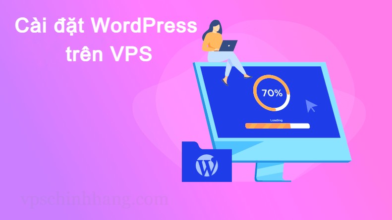 Cài đặt WordPress trên VPS - Mua VPS Việt Nam để lưu trữ Website