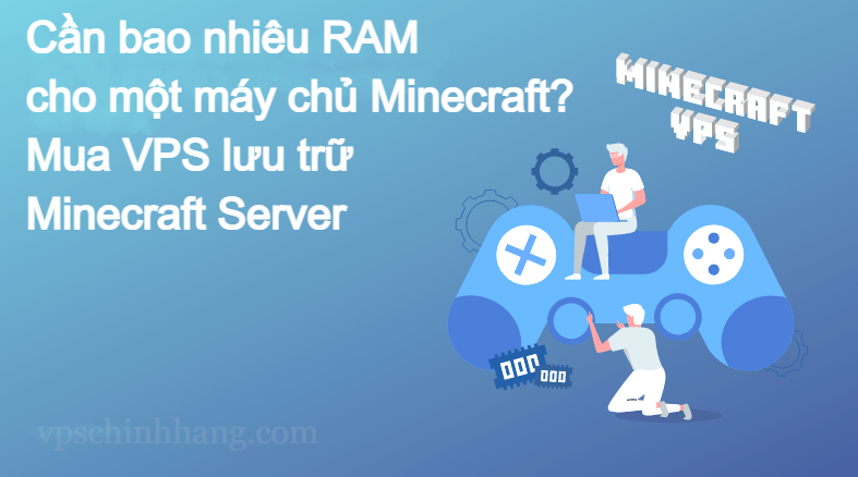 Cần bao nhiêu RAM cho một máy chủ Minecraft - Mua VPS lưu trữ Minecraft Server