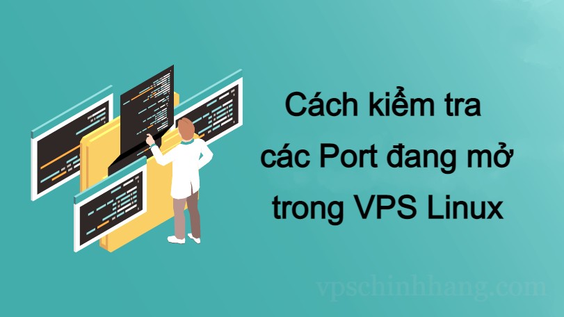 Cách kiểm tra các Port đang mở trong VPS Linux