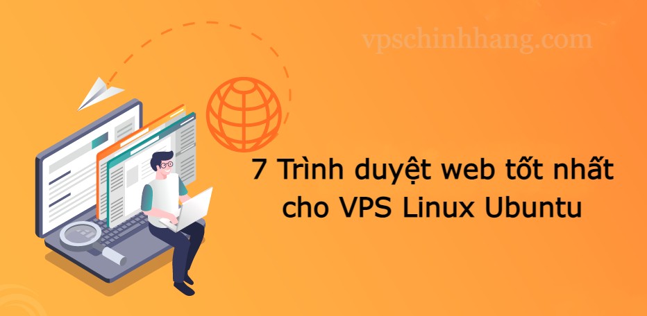 7 Trình duyệt web tốt nhất cho VPS Linux Ubuntu