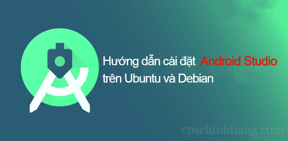 Hướng dẫn cài đặt Android Studio trên Ubuntu và Debian