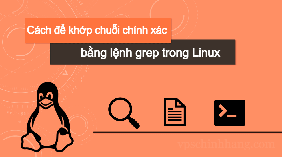 Cách để khớp chuỗi chính xác bằng lệnh grep trong Linux