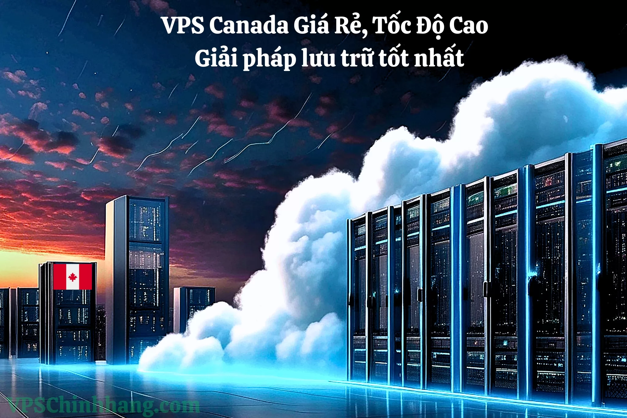 VPS Canada Giá Rẻ, Tốc Độ Cao - Giải pháp lưu trữ tốt nhất