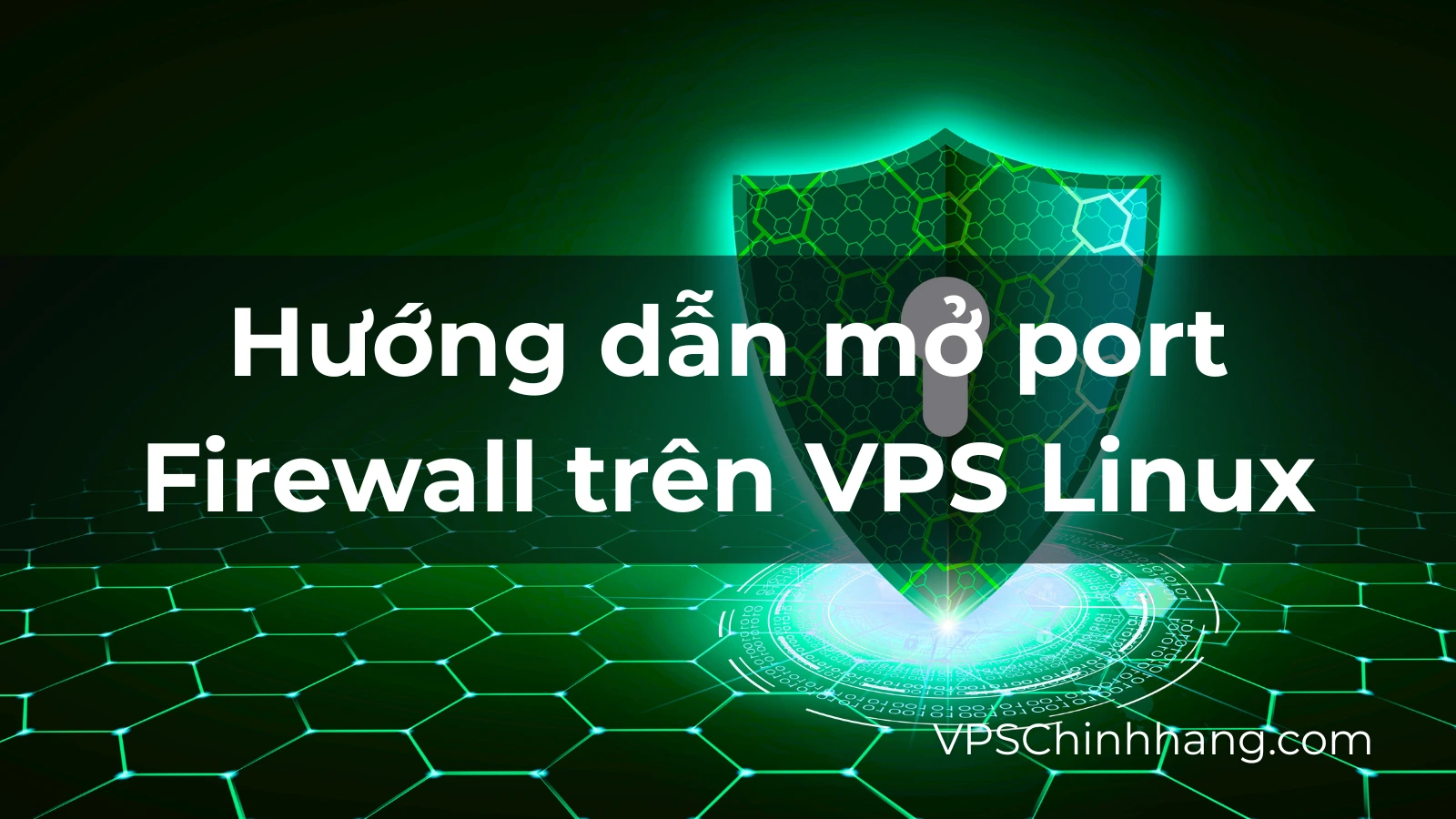 Hướng dẫn mở port Firewall trên VPS Linux