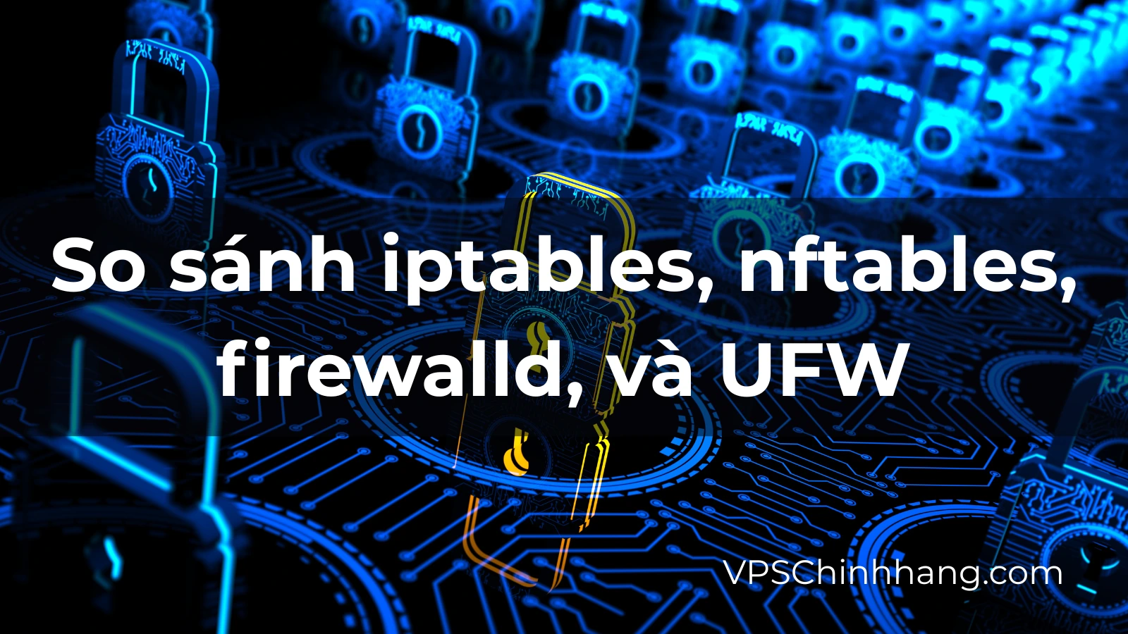 So sánh iptables, nftables, firewalld, và UFW