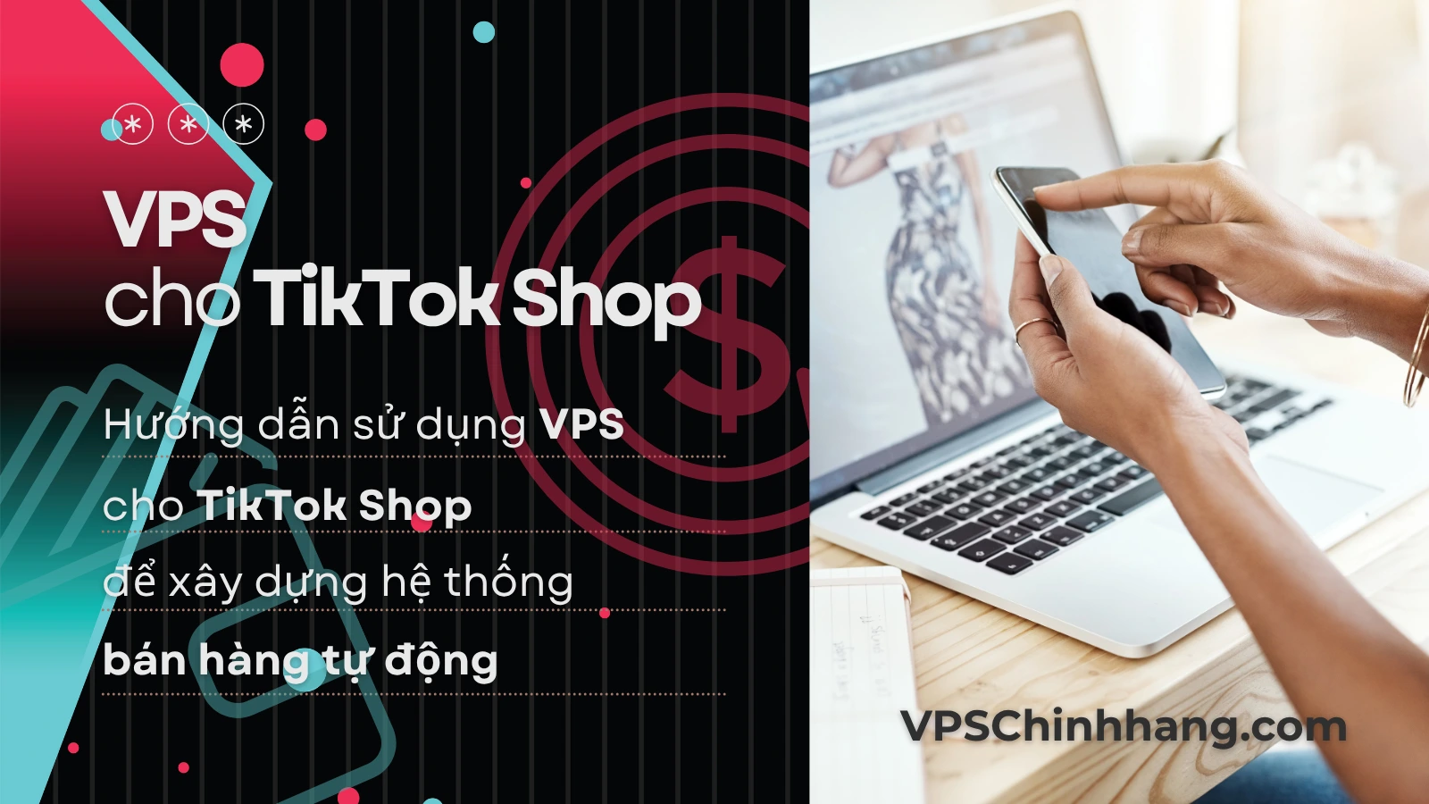 Hướng dẫn sử dụng VPS cho TikTok Shop để xây dựng hệ thống bán hàng tự động