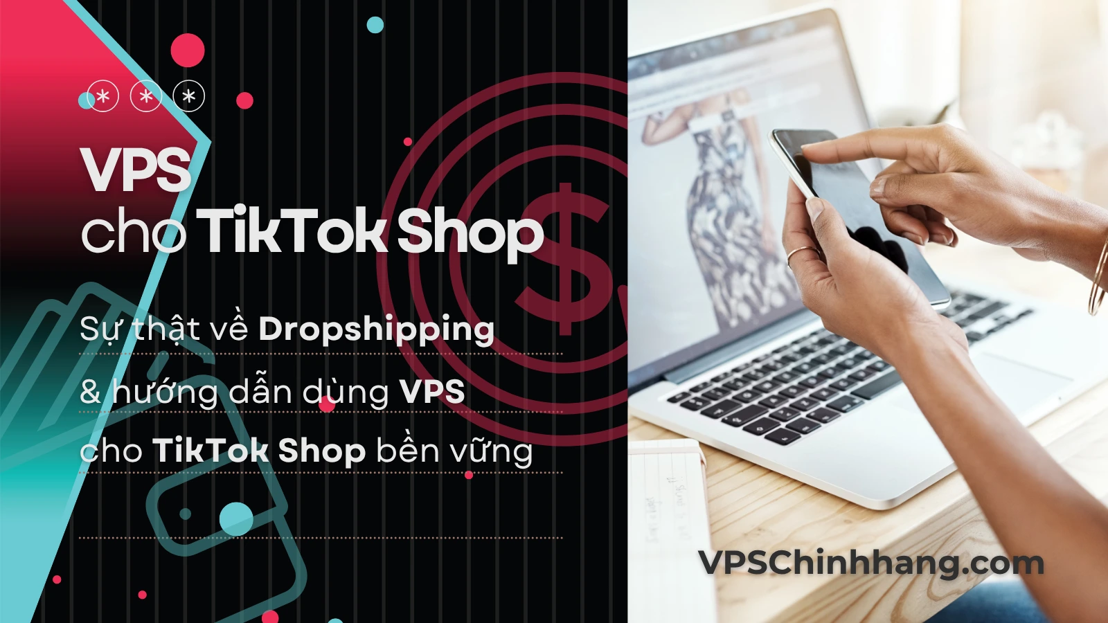 Sự thật về Dropshipping & hướng dẫn dùng VPS cho TikTok Shop bền vững