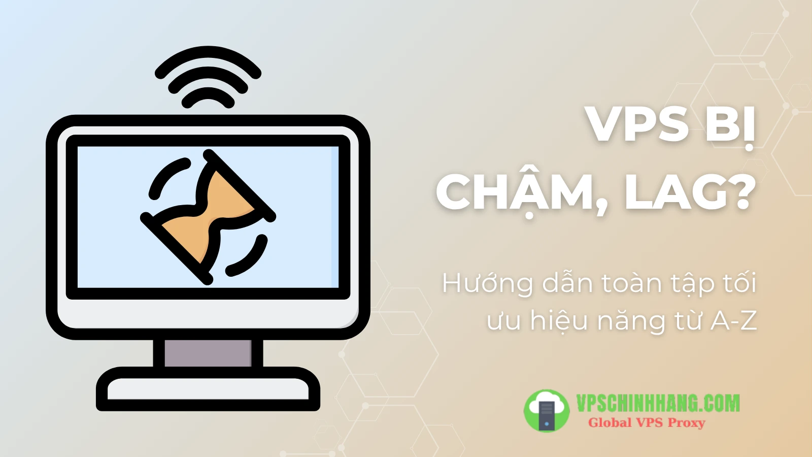 VPS bị chậm, lag Hướng dẫn toàn tập tối ưu hiệu năng từ A-Z