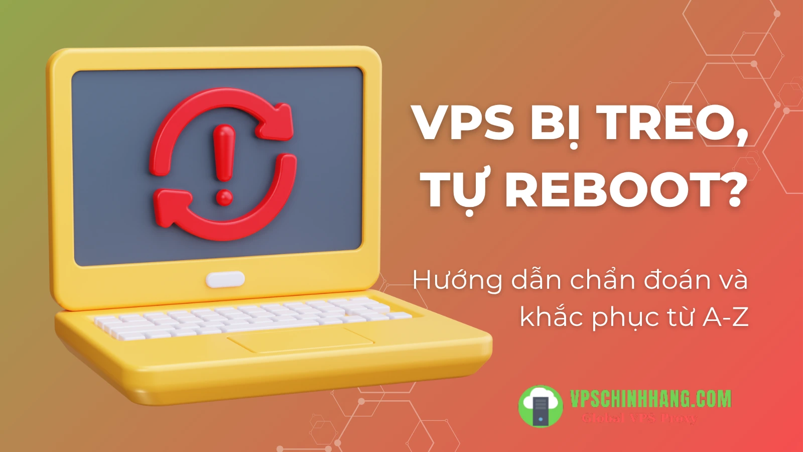 VPS bị treo hoặc tự reboot_ Hướng dẫn chẩn đoán và khắc phục từ A-Z