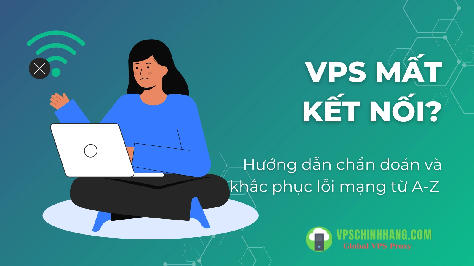 VPS mất kết nối_ Hướng dẫn chẩn đoán và khắc phục lỗi mạng từ A-Z (2025)