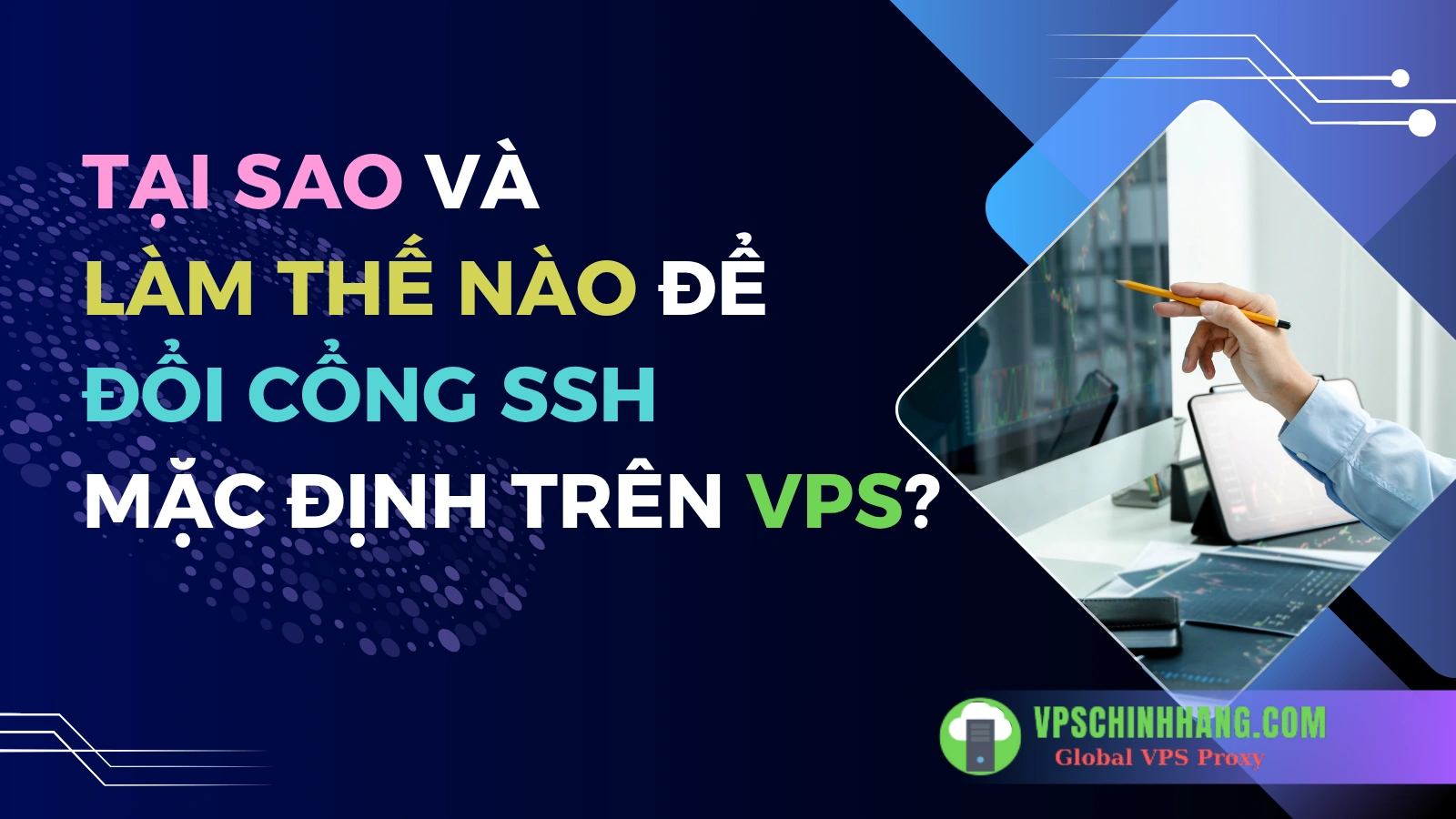 Tại sao và làm thế nào để đổi cổng SSH mặc định trên VPS