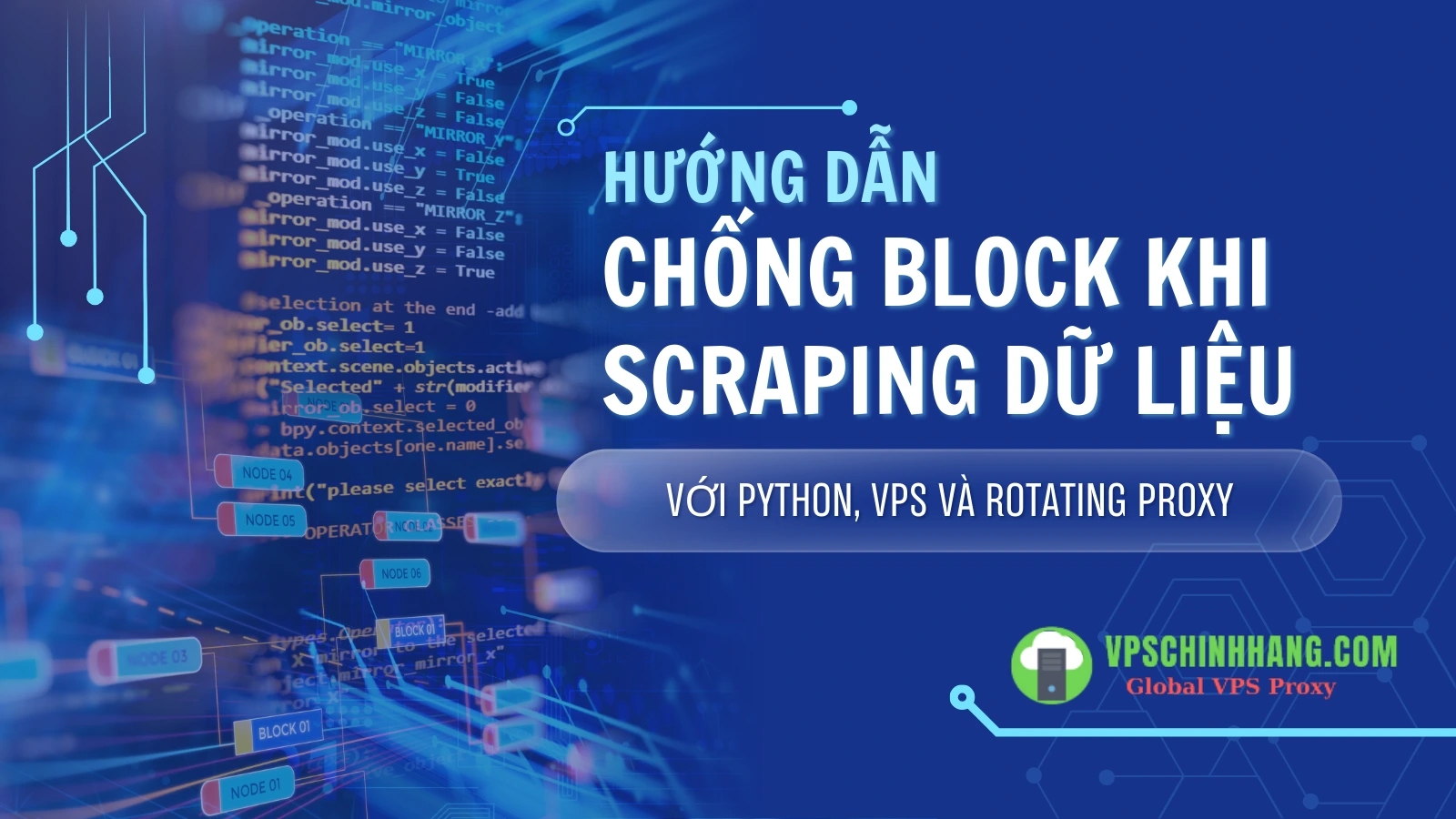 Hướng dẫn chống block khi scraping dữ liệu với Python, VPS và Rotating Proxy (2025)