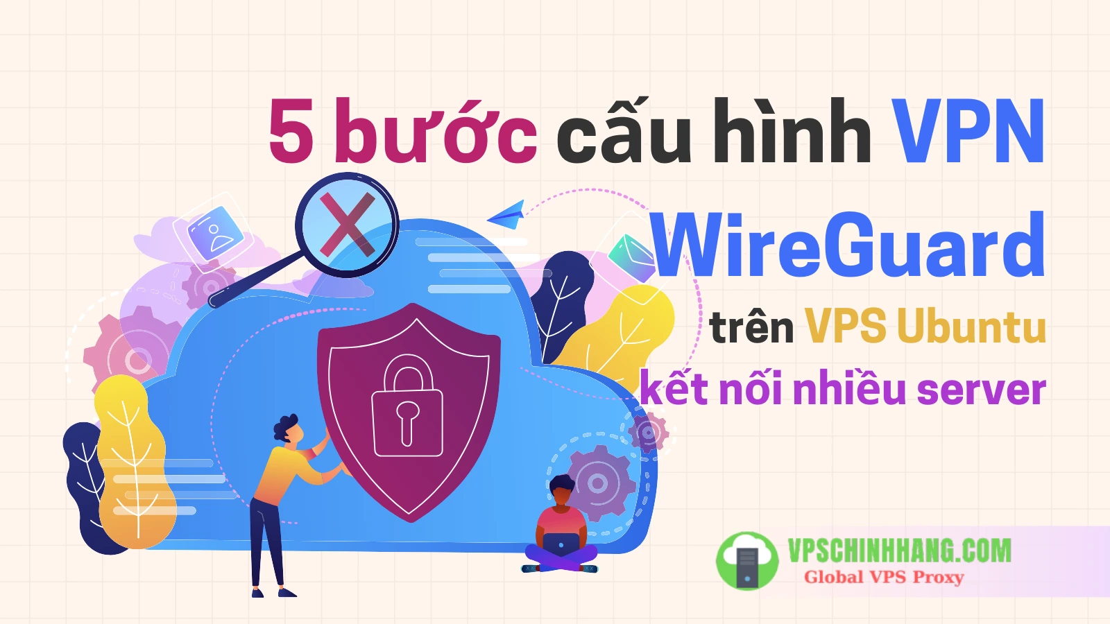 5 bước cấu hình VPN WireGuard trên VPS Ubuntu kết nối nhiều server