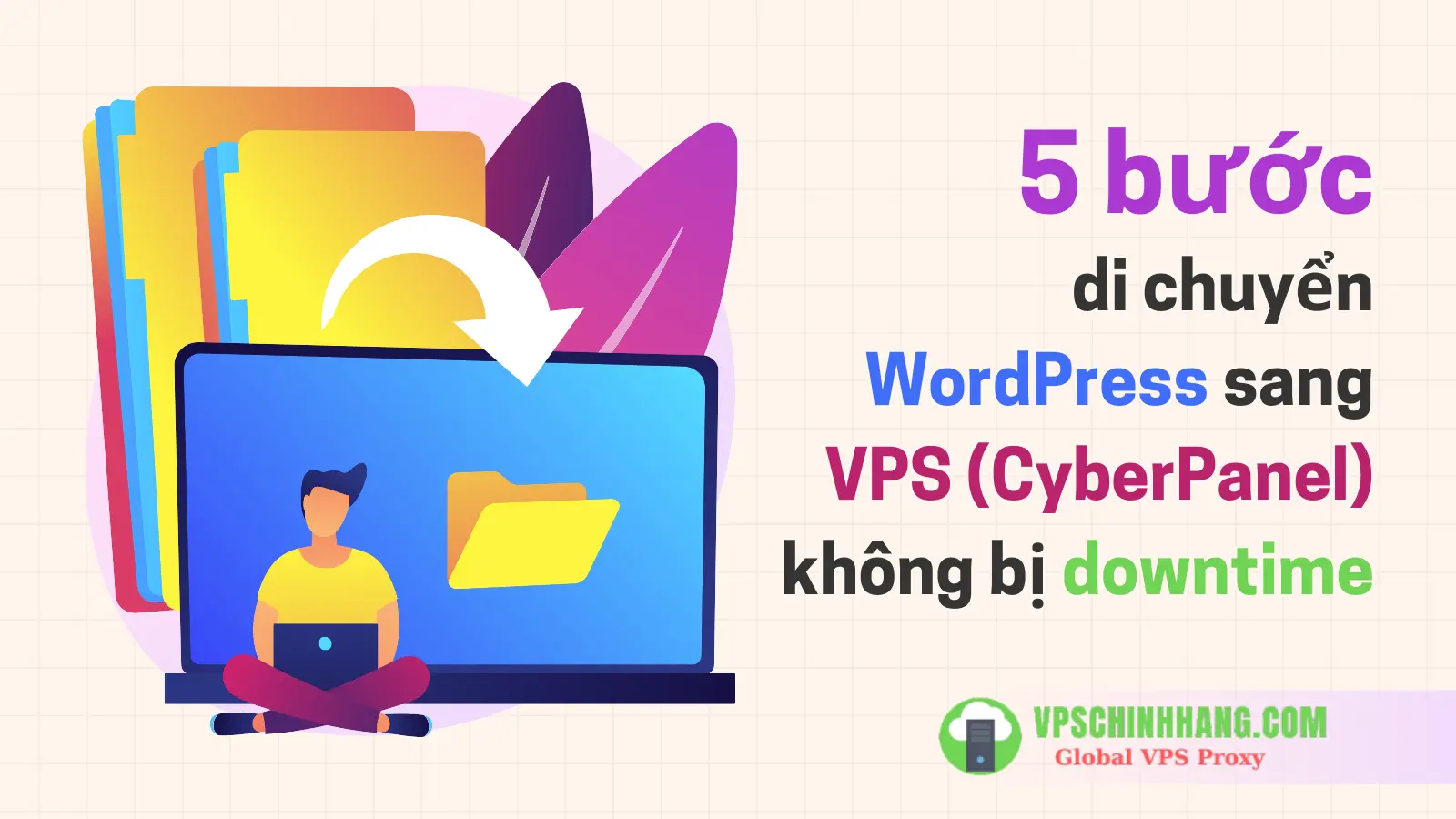 5 bước di chuyển WordPress sang VPS (CyberPanel) không bị downtime
