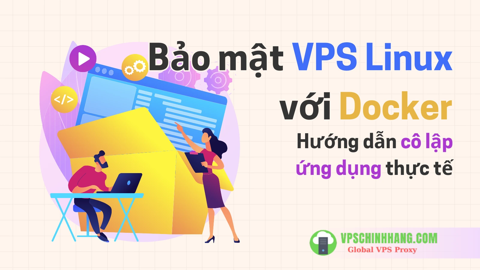 Bảo mật VPS Linux với Docker Hướng dẫn cô lập ứng dụng thực tế