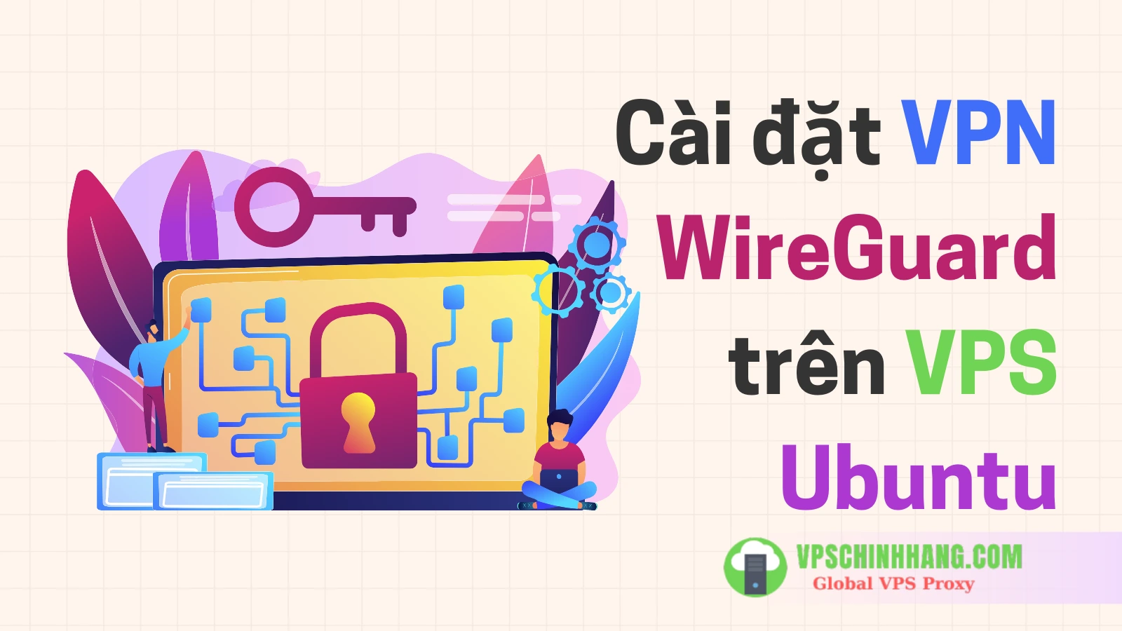 Hướng dẫn cài đặt VPN WireGuard trên VPS Ubuntu