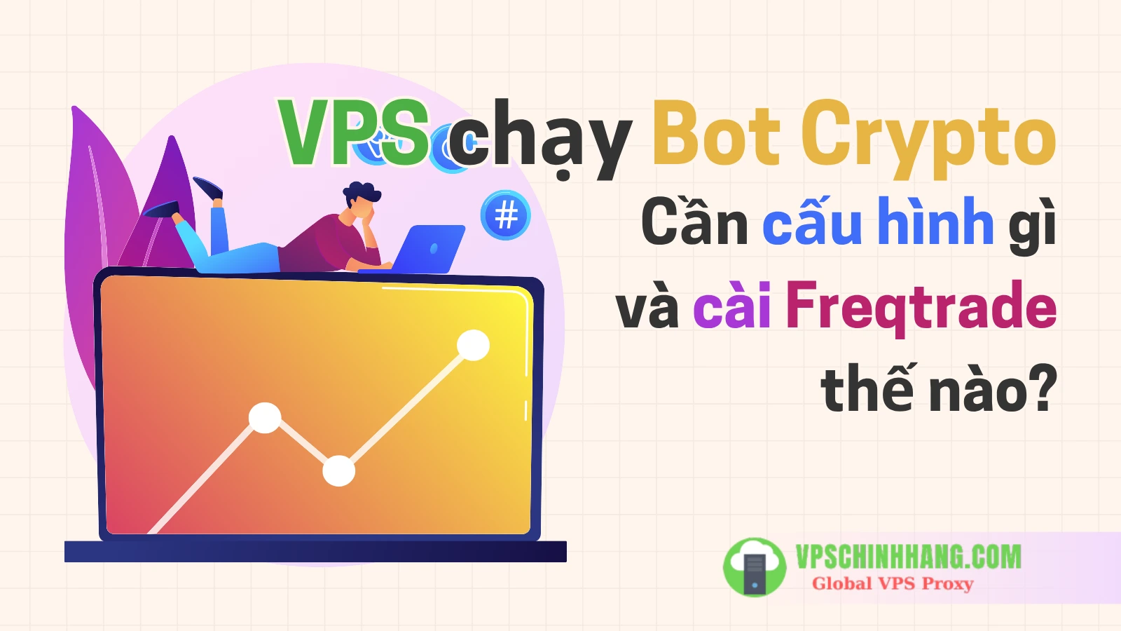 VPS chạy Bot Crypto Cần cấu hình gì và cài Freqtrade thế nào