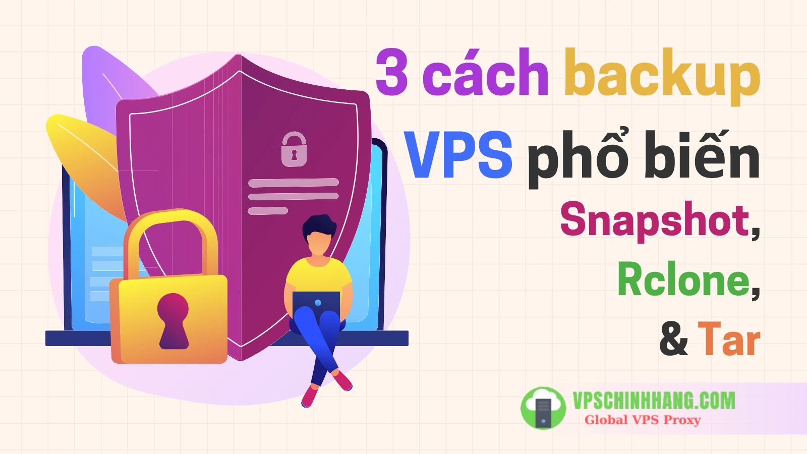 3 cách backup VPS phổ biến Khi nào dùng Snapshot, Rclone, Tar
