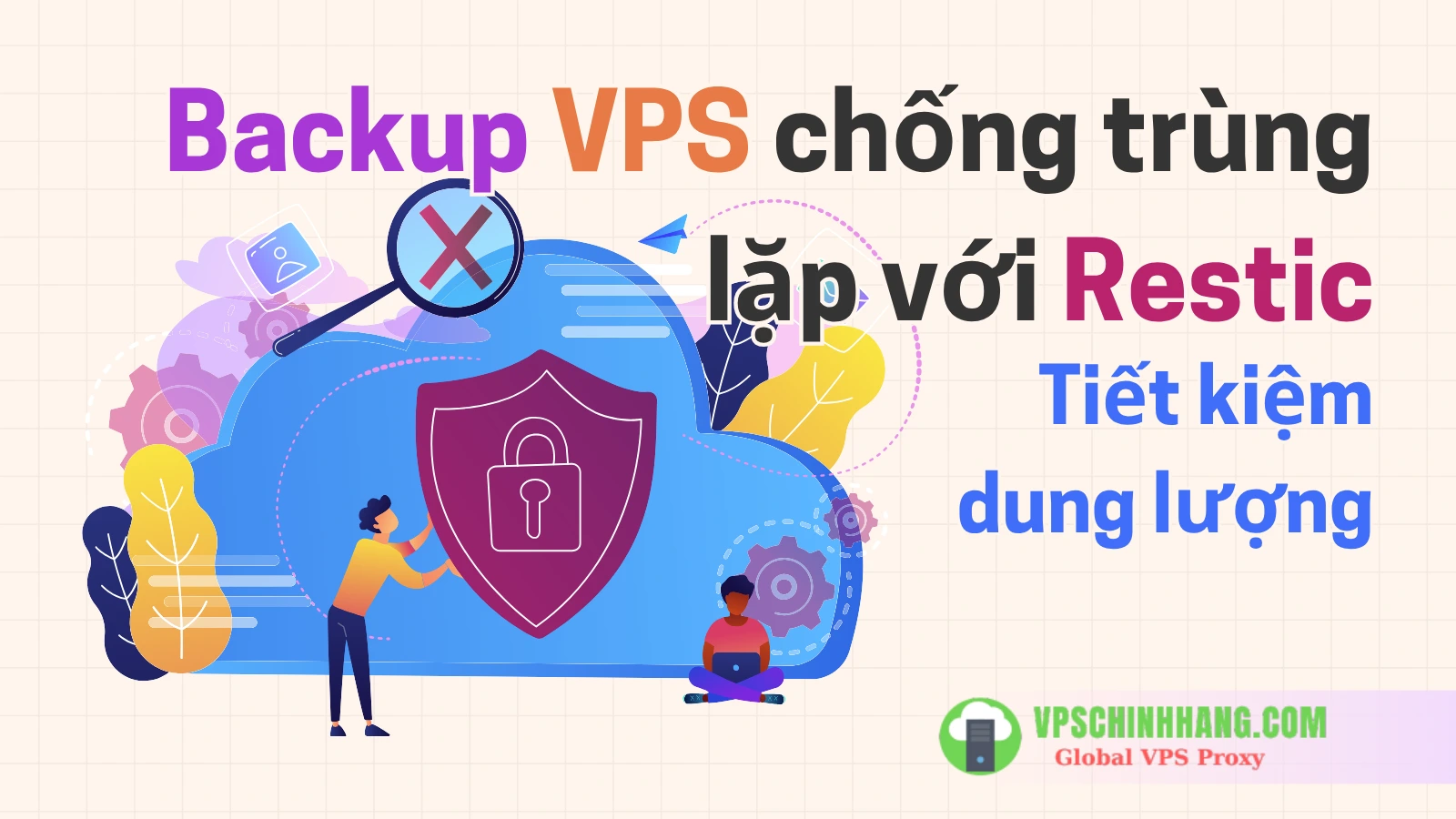 Backup VPS chống trùng lặp với Restic (Tiết kiệm dung lượng)