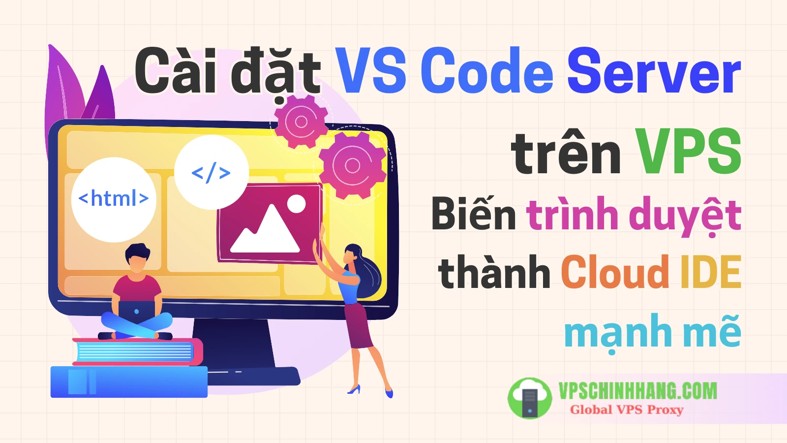 Cài đặt VS Code Server trên VPS Biến trình duyệt thành Cloud IDE mạnh mẽ (2025)