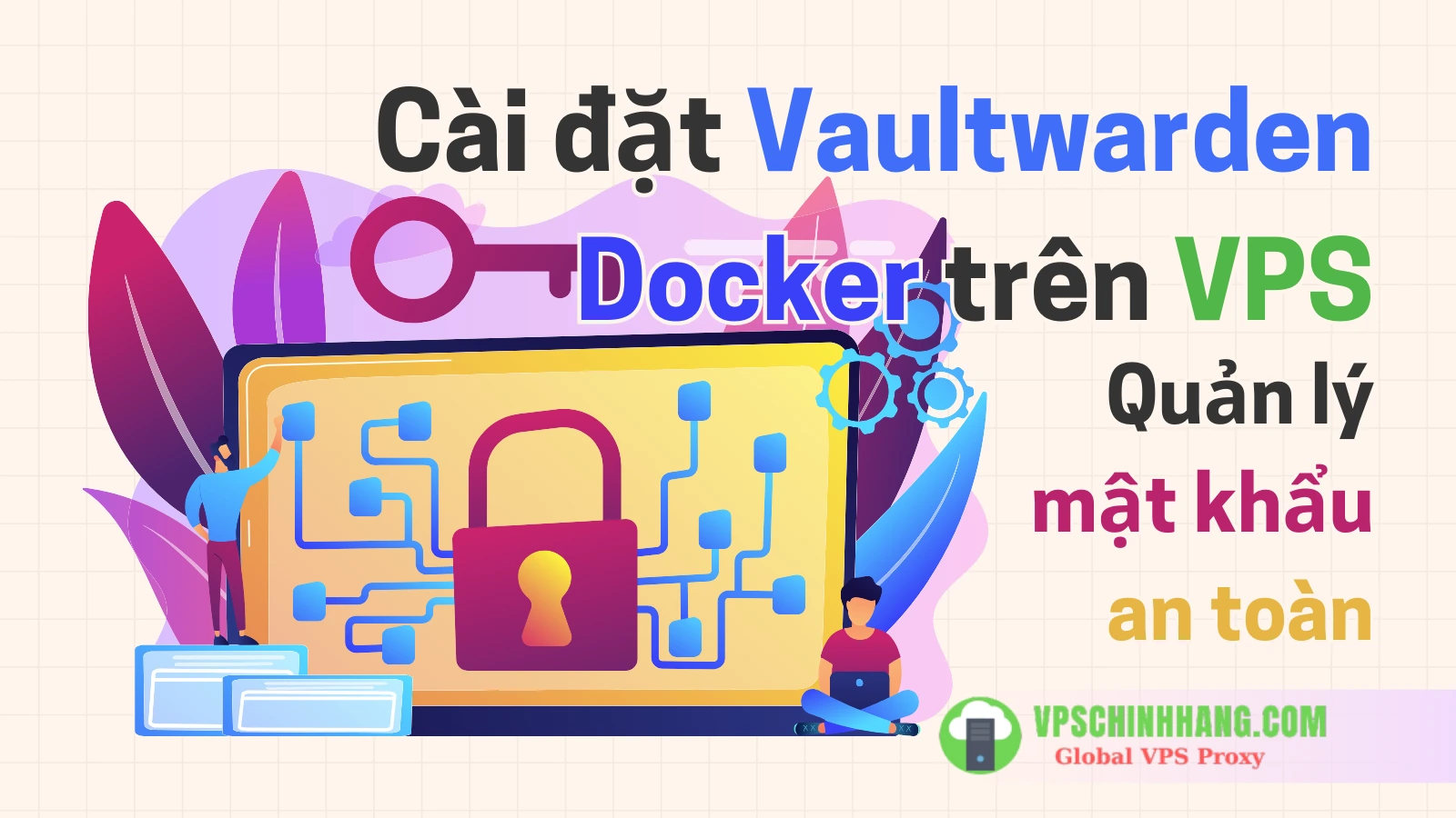 Cài đặt Vaultwarden Docker trên VPS Giải pháp quản lý mật khẩu an toàn tuyệt đối