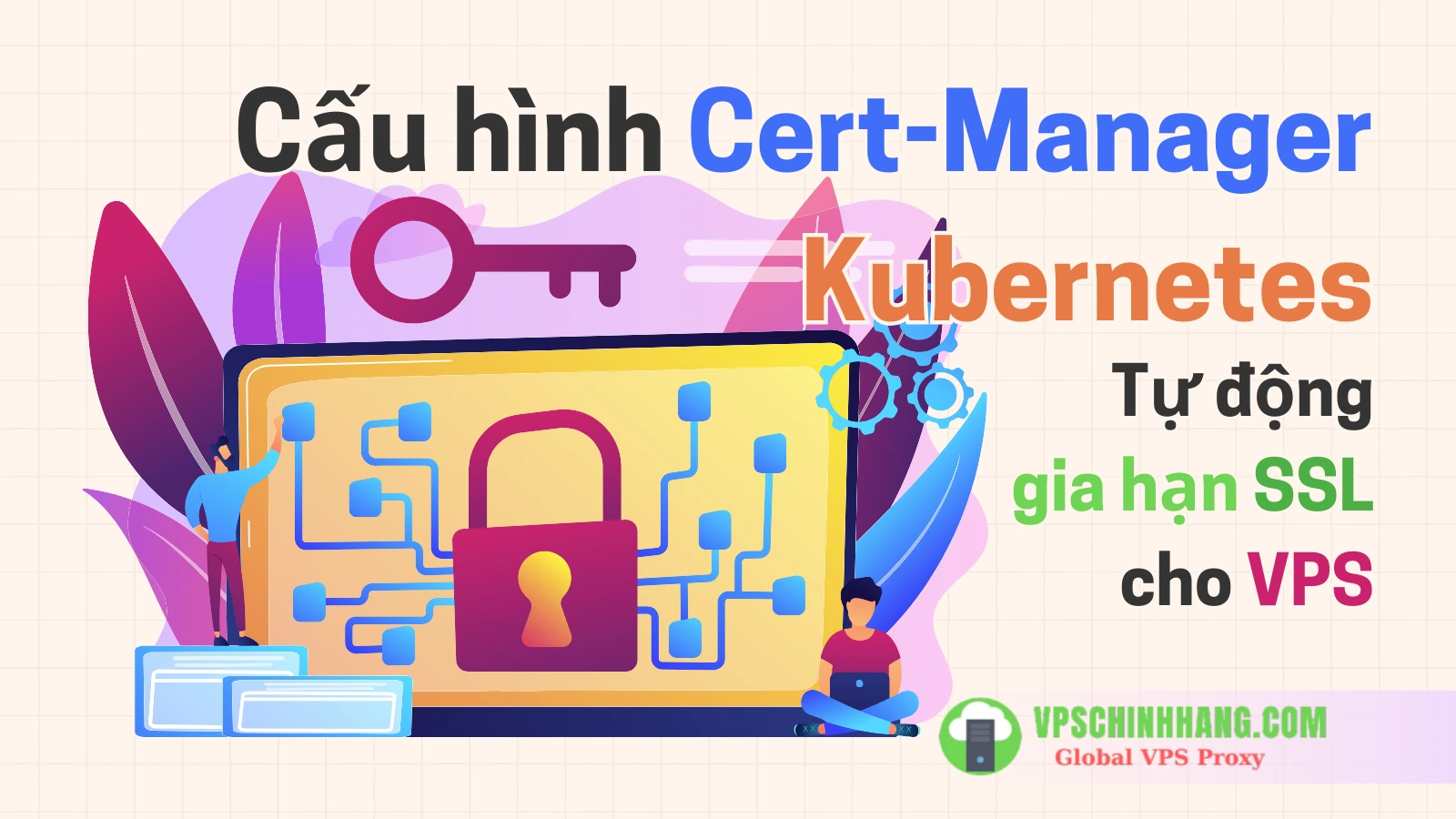 Cấu hình Cert-Manager Kubernetes Tự động gia hạn SSL miễn phí cho VPS (2025)