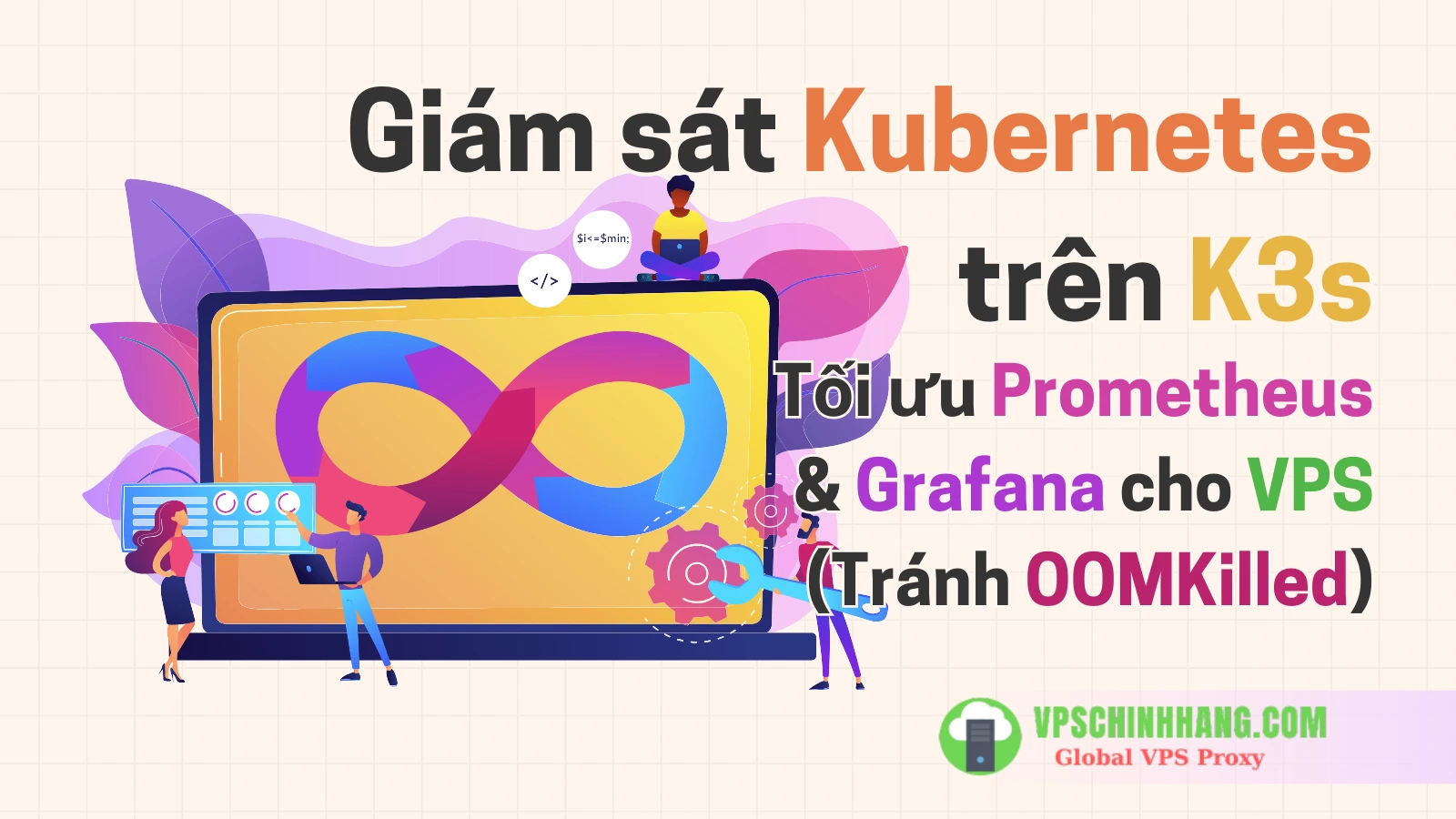 Giám sát Kubernetes trên K3s Tối ưu Prometheus & Grafana cho VPS (Tránh OOMKilled)