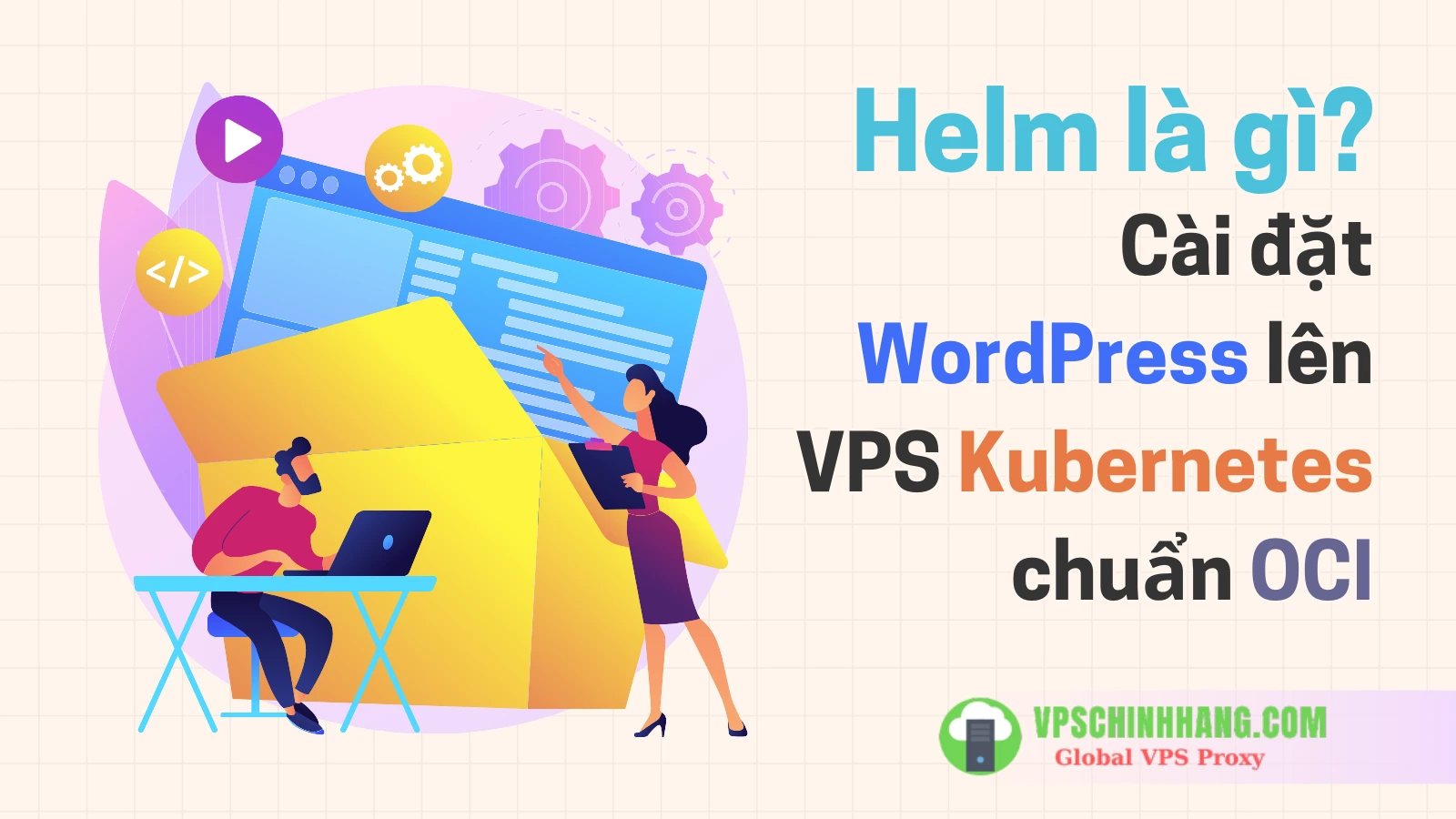 Helm là gì Cài đặt WordPress lên VPS Kubernetes chuẩn OCI (2025)