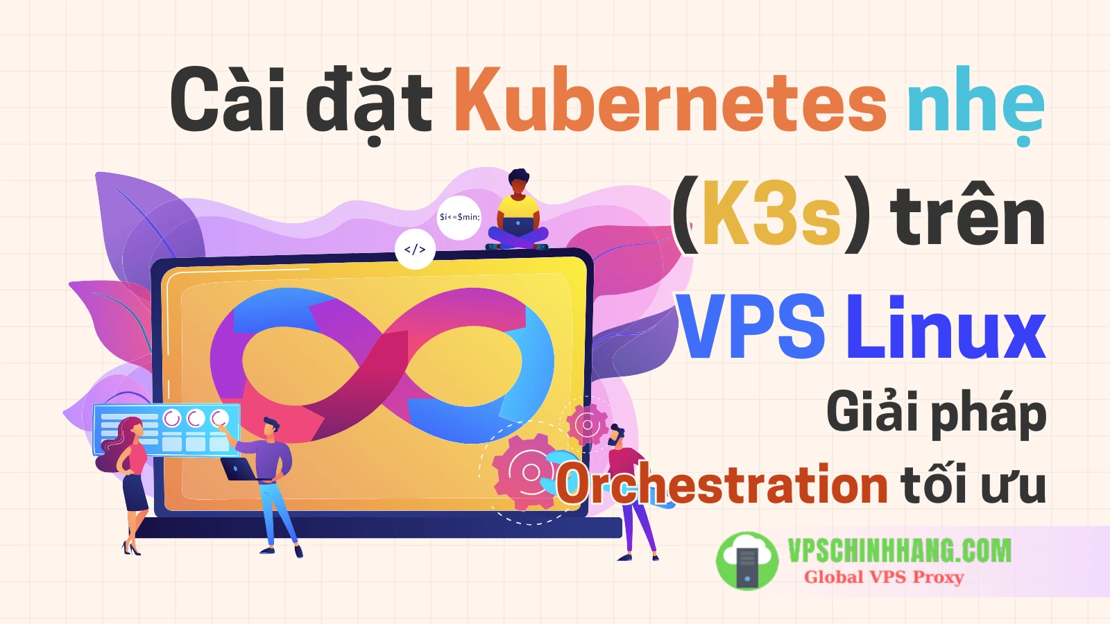 Hướng dẫn cài đặt Kubernetes nhẹ (K3s) trên VPS Linux Giải pháp Orchestration tối ưu