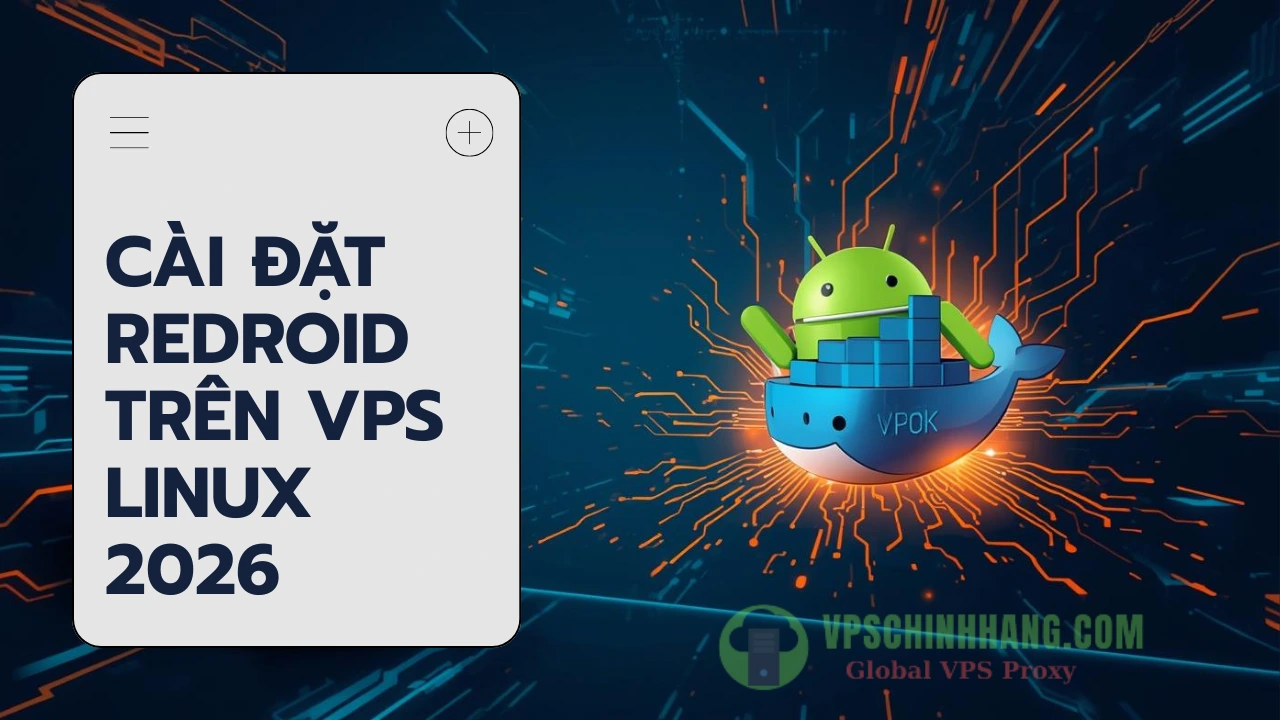 Cài đặt Redroid trên VPS Linux Chạy Android trên Docker siêu nhẹ thay thế BlueStacks (2026)