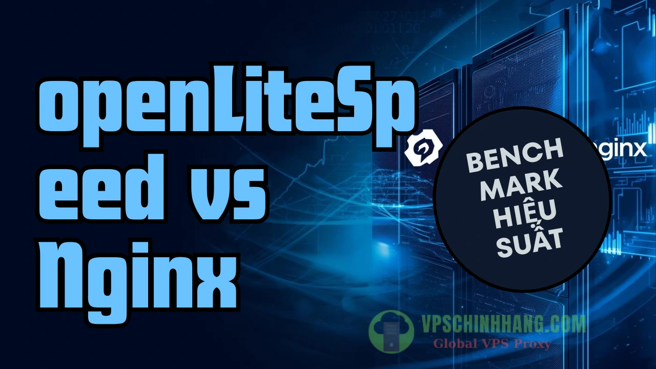 OpenLiteSpeed vs Nginx 2026: Benchmark hiệu suất & lời giải cho bài toán WordPress VPS