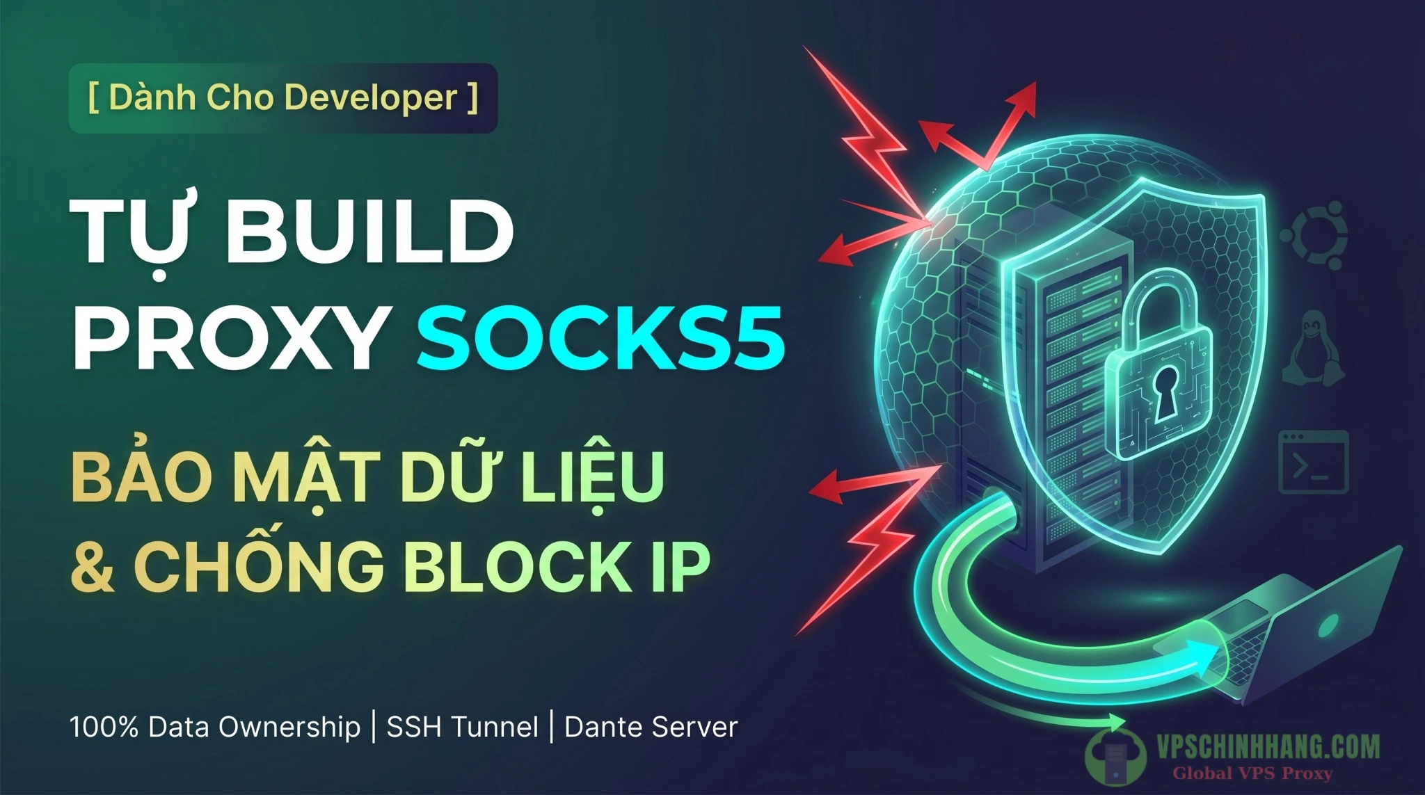 Hướng dẫn tự build Proxy SOCKS5 private trên VPS giúp developer bảo mật dữ liệu và chống block IP hiệu quả.