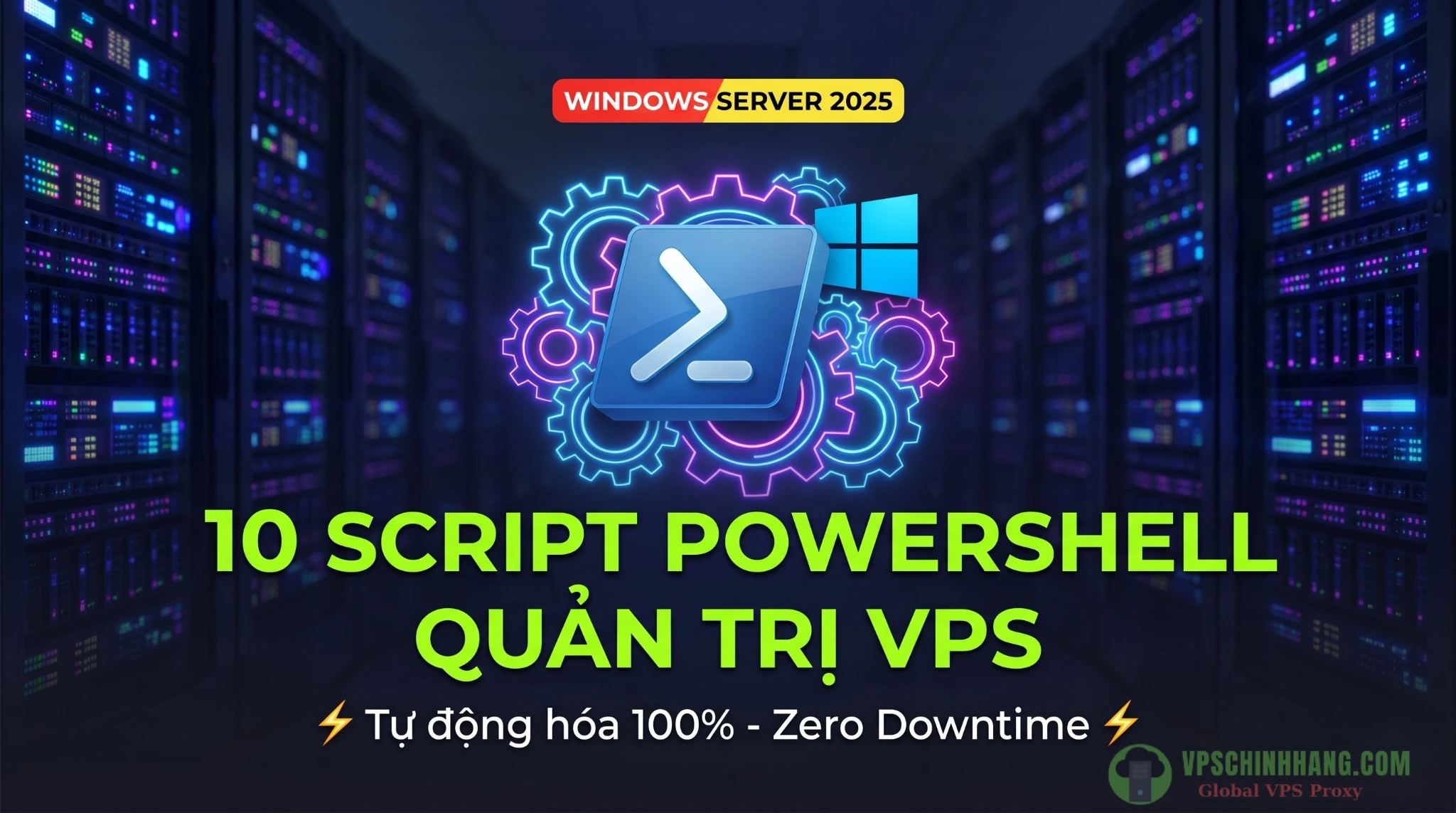 Cẩm nang 10 script PowerShell quản trị VPS Windows Server 2025 giúp SysAdmin tự động hóa hệ thống.