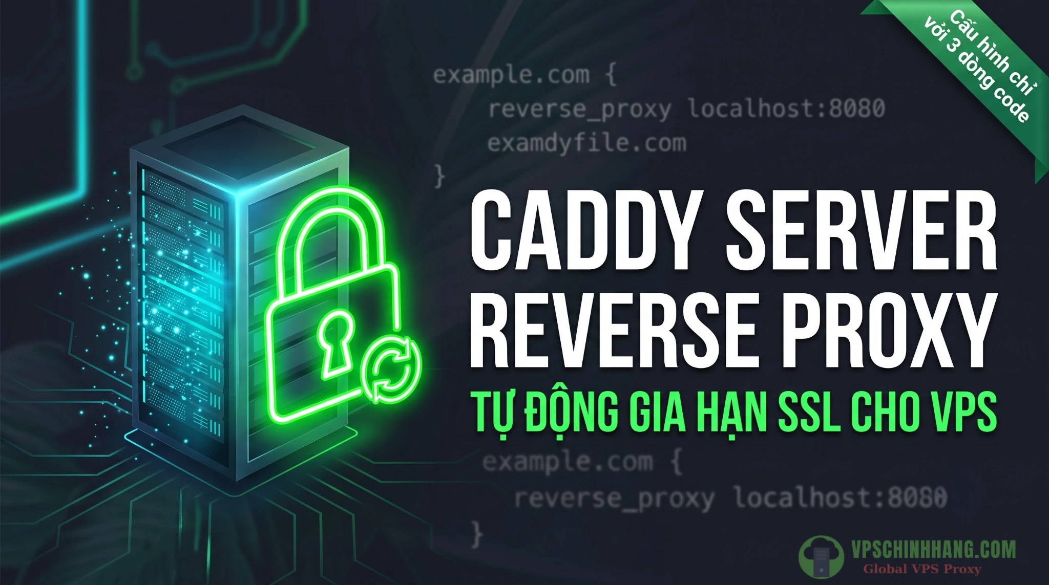 Hướng dẫn cấu hình Caddy Server làm Reverse Proxy và tự động gia hạn SSL trên VPS.