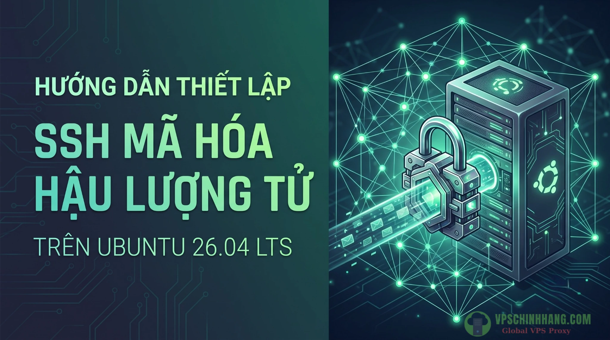 Hướng dẫn thiết lập SSH mã hóa hậu lượng tử Ubuntu 26.04 cho hạ tầng máy chủ